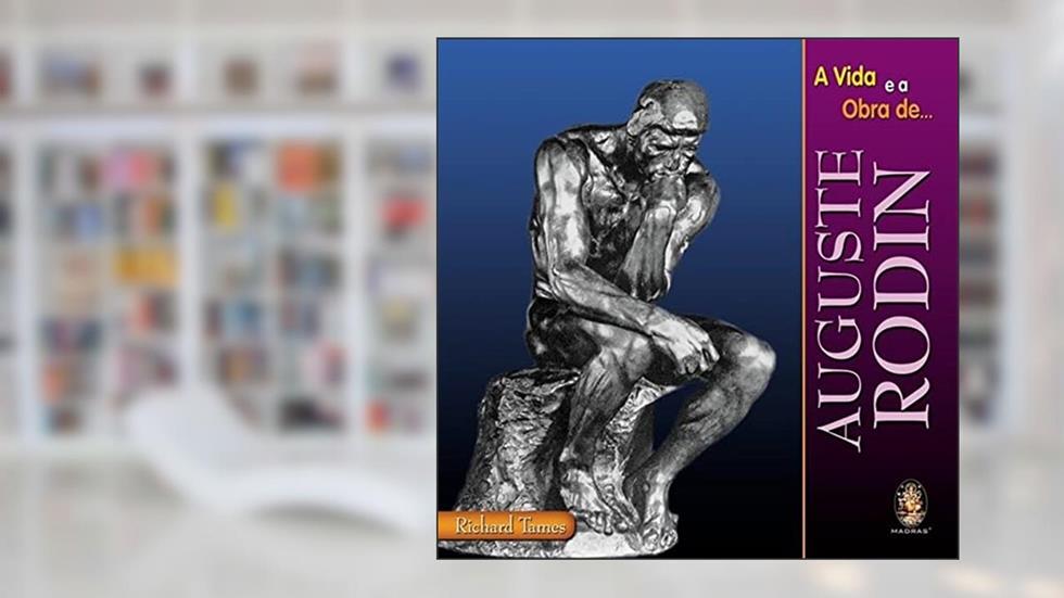Vida e a Obra de Auguste Rodin, do autor Richard Tames