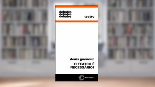Capa de O teatro é necessário?: 298, do autor Denis Guenoun