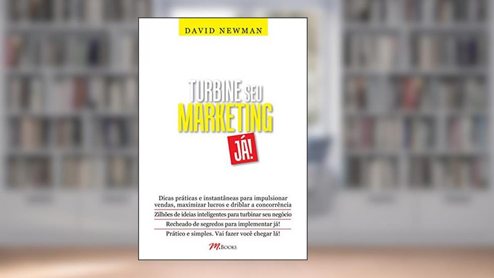 Turbine seu marketing já!: Zilhões de Ideias Para Turbinar seu Negócio Recheado de Segredos Para Implementar já, do autor David Newman