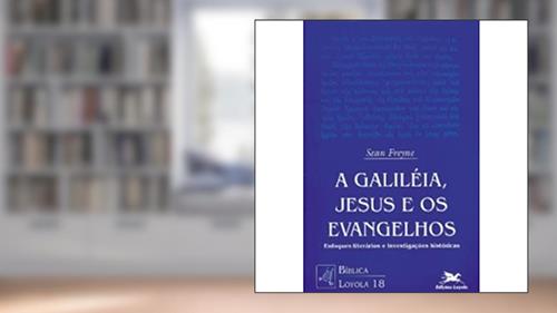 Capa de A Galileia, Jesus e os Evangelhos: Enfoques literários e investigações históricas: 18, do autor Sean Freyne