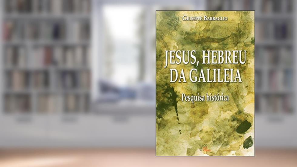 Jesus, Hebreu da Galileia: Pesquisa histórica, do autor Giuseppe Barbaglio