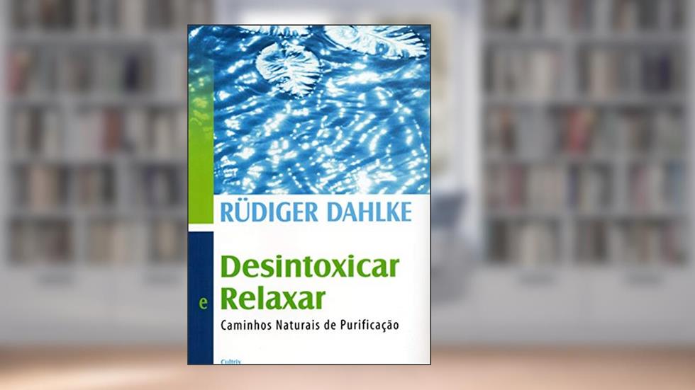 Desintoxicar e Relaxar: Caminhos Naturais de Purificação, do autor Rüdiger Dahlke
