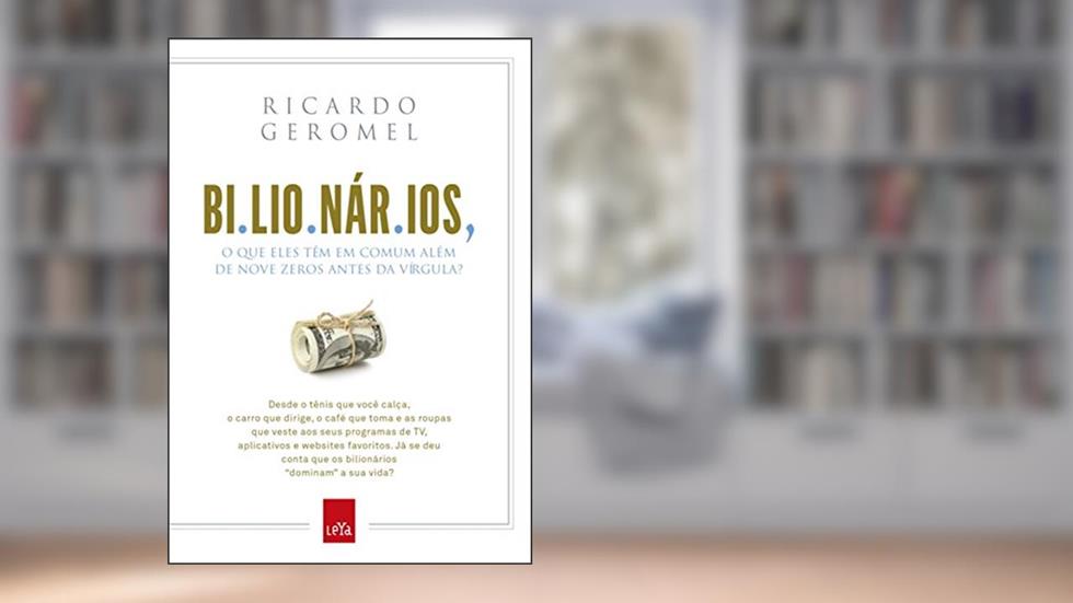 Bilionários: O que eles têm em comum além de nove zeros antes da vírgula?, do autor Ricardo Geromel