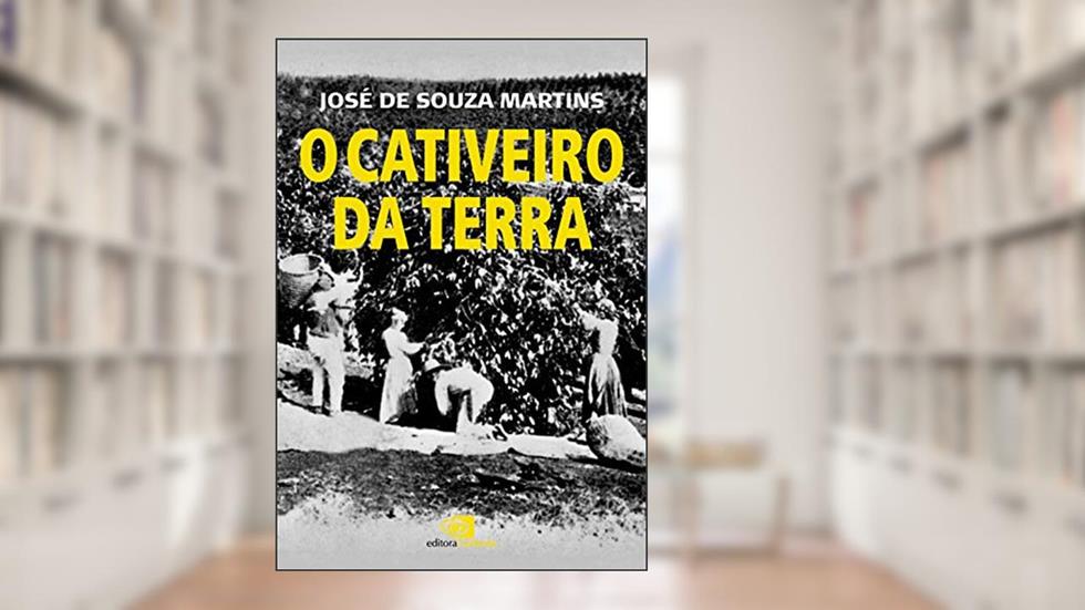 O cativeiro da terra, do autor José de Souza Martins