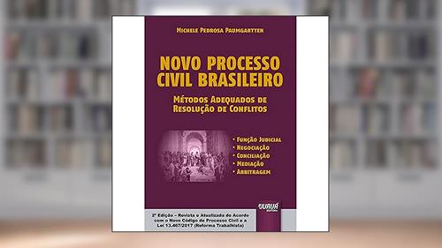 Capa de Novo Processo Civil Brasileiro - Métodos Adequados de Resolução de Conflitos - Função Judicial - Negociação - Conciliação - Mediação - Arbitragem, do autor Michele Pedrosa Paumgartten