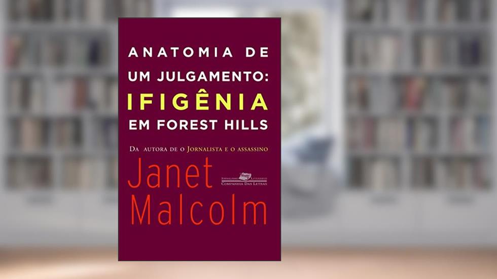 Anatomia de um julgamento: Ifigênia em Forest Hills, do autor Janet Malcolm