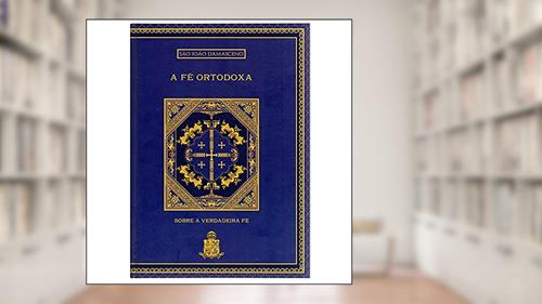 Capa de A Fé Ortodoxa, do autor São João Damasceno