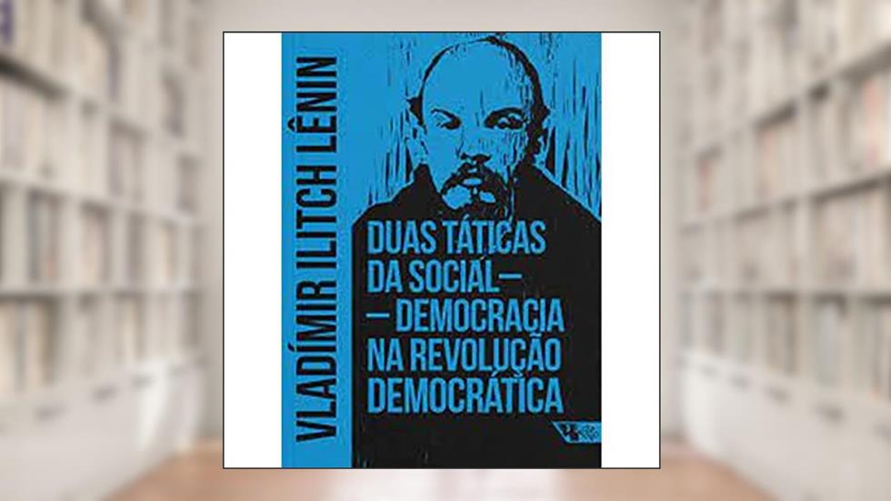Duas Táticas da Social-democracia na Revolução Democrática, do autor Vladímir Lênin