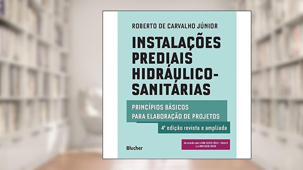 Instalações Prediais Hidráulico-sanitárias: Princípios Básicos Para Elaboração de Projetos, do autor Roberto de Carvalho Júnior
