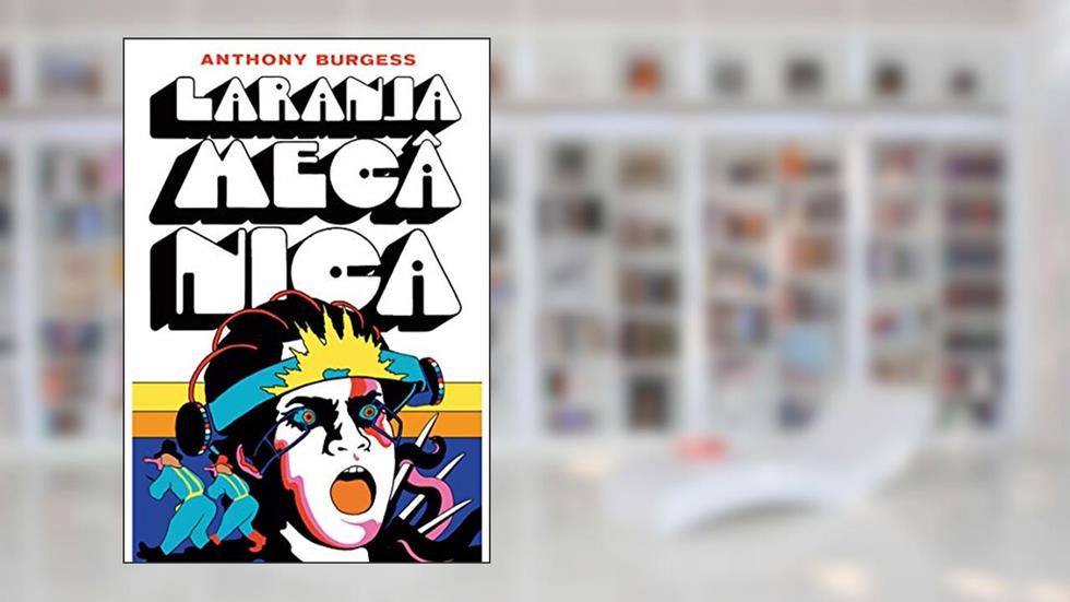 Laranja Mecânica, do autor Anthony Burgess