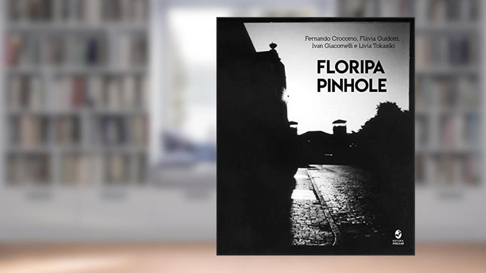 Floripa Pinhole, do autor Fernando Crocomo; Flávia Guidotti; Ivan Giacomelli; Lívia Tokasiki