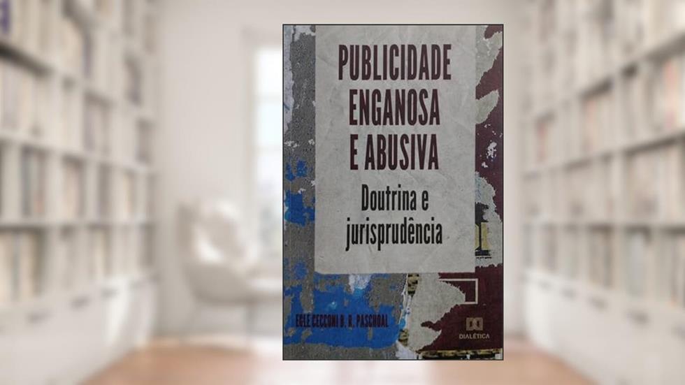 Publicidade enganosa e abusiva: doutrina e jurisprudência, do autor Egle Cecconi Borges Rossi Paschoal