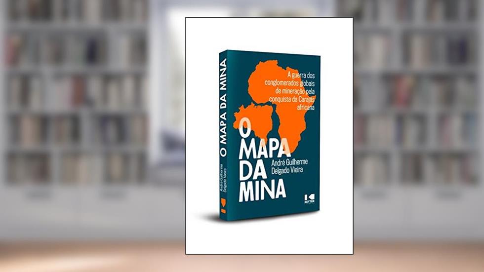 O Mapa da Mina: a Guerra dos Conglomerados Globais de Mineração Pela Conquista da Carajás Africana, do autor André Guilherme Delgado Vieira
