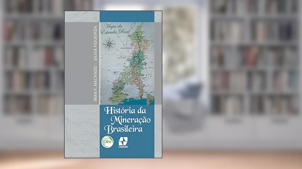 História da mineração Brasileira, do autor Iran F Machado; Silvia Figueirôa