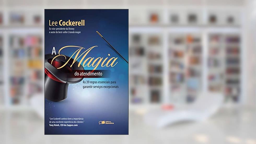 A magia do atendimento: As 39 regras essenciais para garantir serviços excepcionais, do autor Lee Cockerell