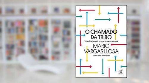 Capa de O chamado da tribo: Grandes pensadores para o nosso tempo, do autor Mario Vargas Llosa