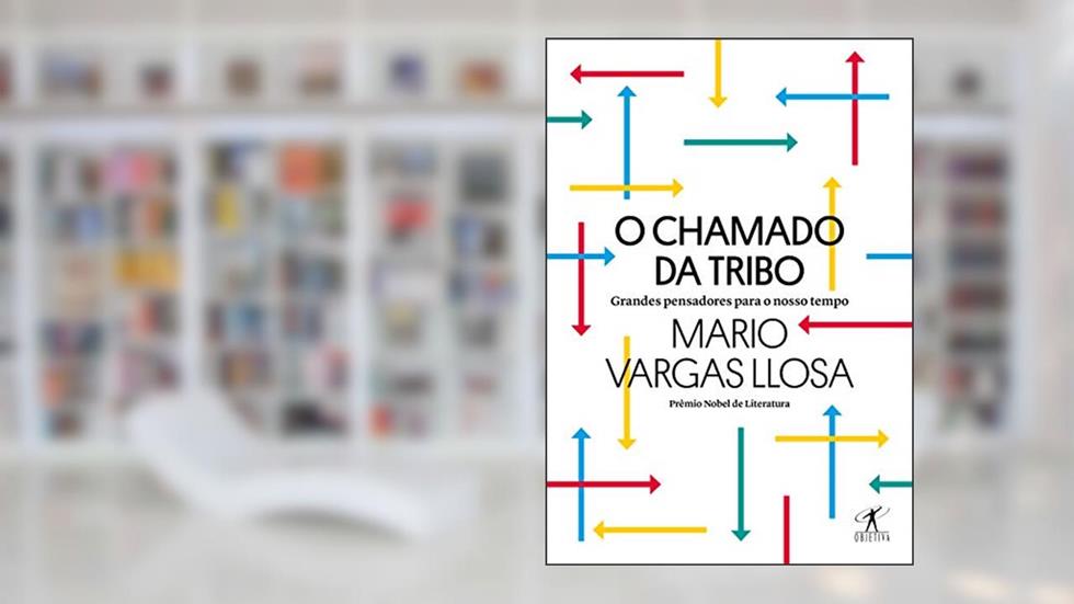 O chamado da tribo: Grandes pensadores para o nosso tempo, do autor Mario Vargas Llosa