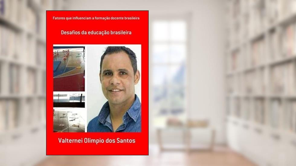 Fatores que Influenciam a Formacao Docente Brasileira, do autor Valternei Olimpio Dos Santos