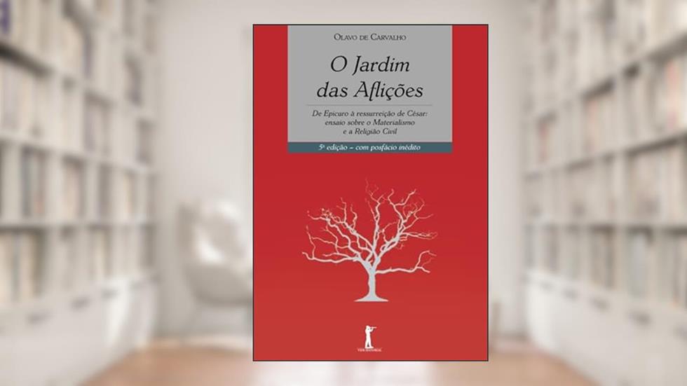 O Jardim das Aflições: De Epicuro à ressurreição de César: ensaio sobre o Materialismo e a Religião Civil, do autor Olavo de Carvalho