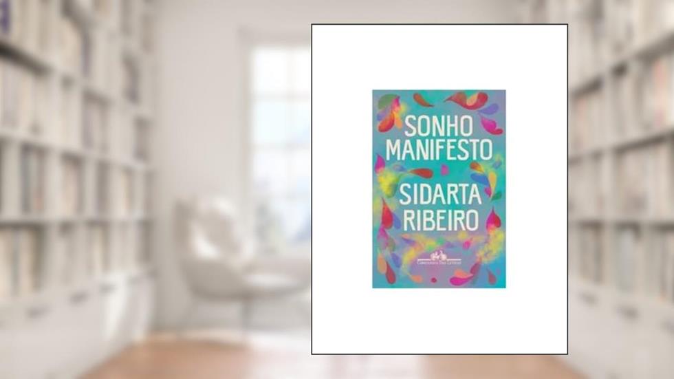 Sonho manifesto: Dez exercícios urgentes de otimismo apocalíptico, do autor Sidarta Ribeiro