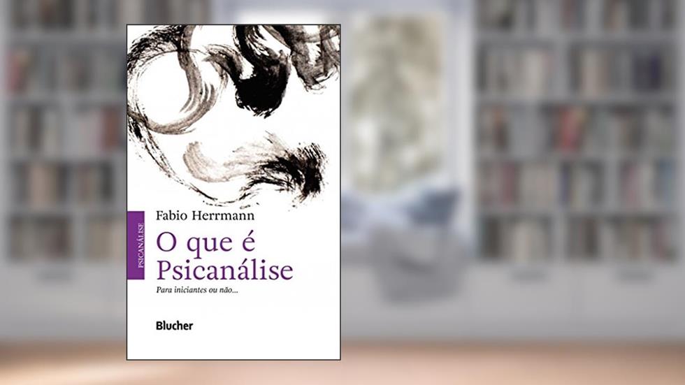 O que é Psicanálise: Para Iniciantes ou Não..., do autor Fabio Herrmann