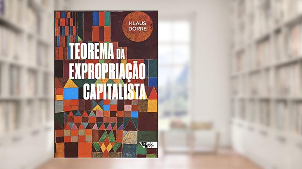 Teorema da Expropriação Capitalista, do autor Klaus Dörre