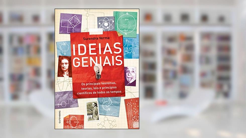 Ideias geniais: os principais teoremas, teorias, leis e princípios científicos de todos os tempos, do autor Surendra Verma
