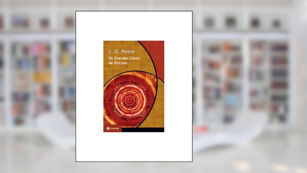 Os grandes casos de psicose, do autor J.-D. Nasio