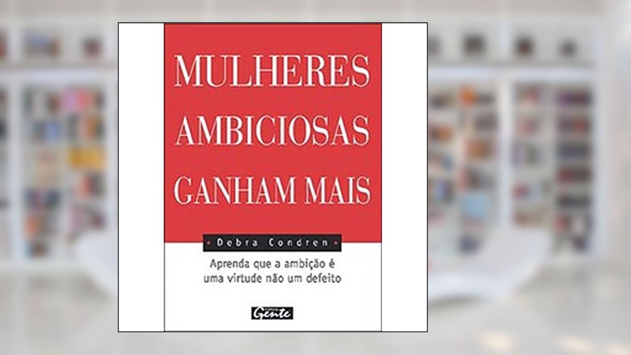 Mulheres Ambiciosas Ganham Mais, do autor Debra Condren