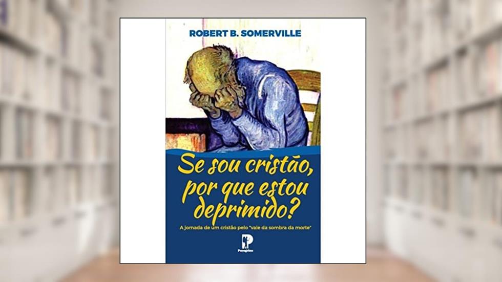 Se Sou Cristão Porque Estou Deprimido?, do autor Robert B. Somerville
