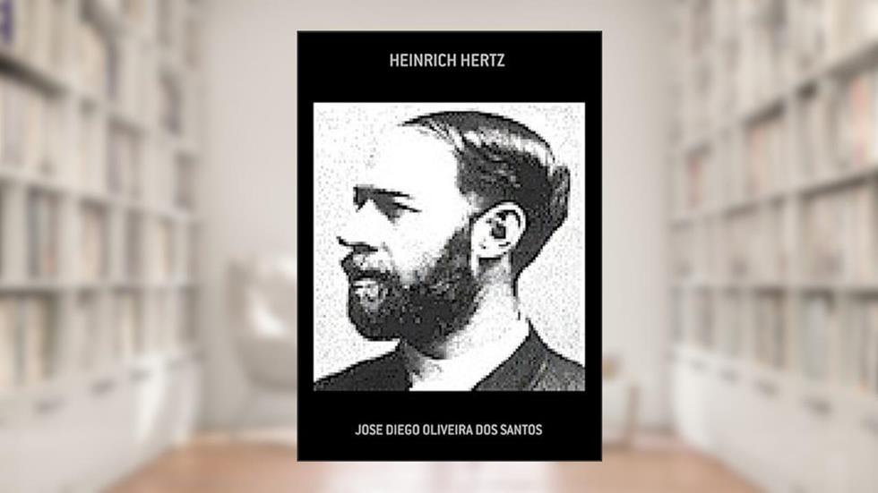 Heinrich Hertz, do autor Jose Diego Oliveira Dos Santos
