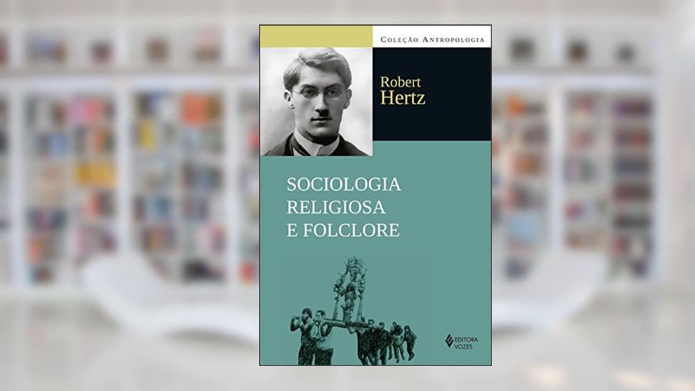 Sociologia religiosa e folclore: Coletânea de textos publicados entre 1907 a 1917, do autor Robert Hertz