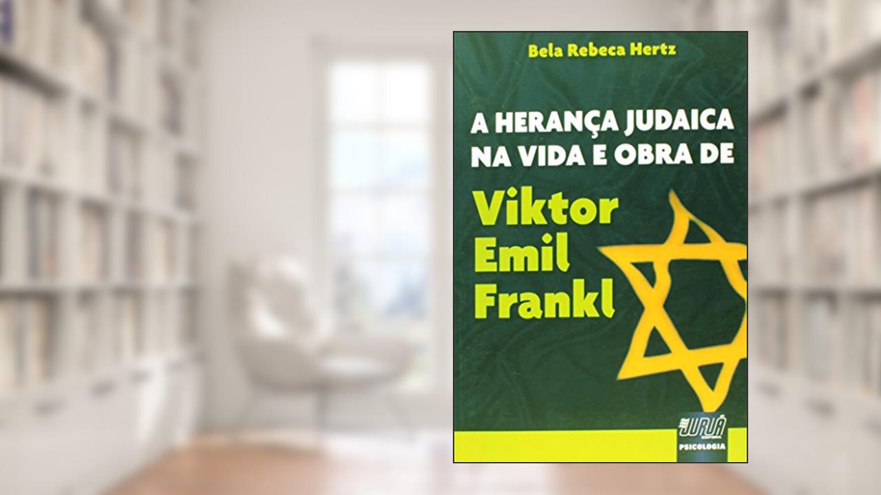 Capa de Herança Judaica na Vida e Obra de Viktor Emil Frankl, A, do autor Bela Rebeca Hertz