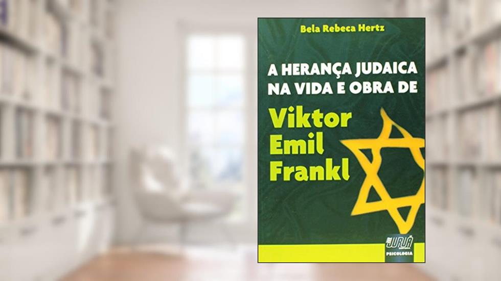 Herança Judaica na Vida e Obra de Viktor Emil Frankl, A, do autor Bela Rebeca Hertz