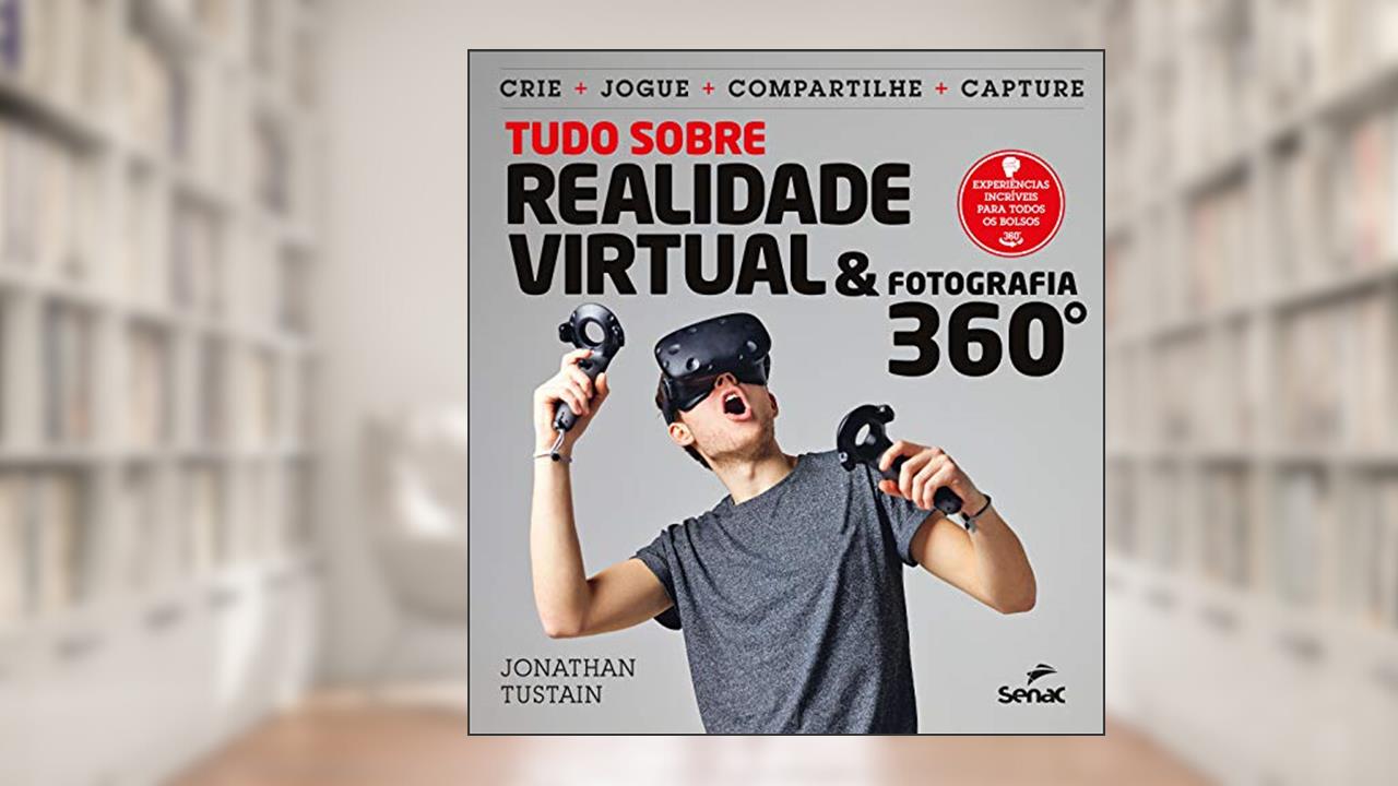 Tudo sobre realidade virtual & fotografia 360º, do autor Jonathan Tustain