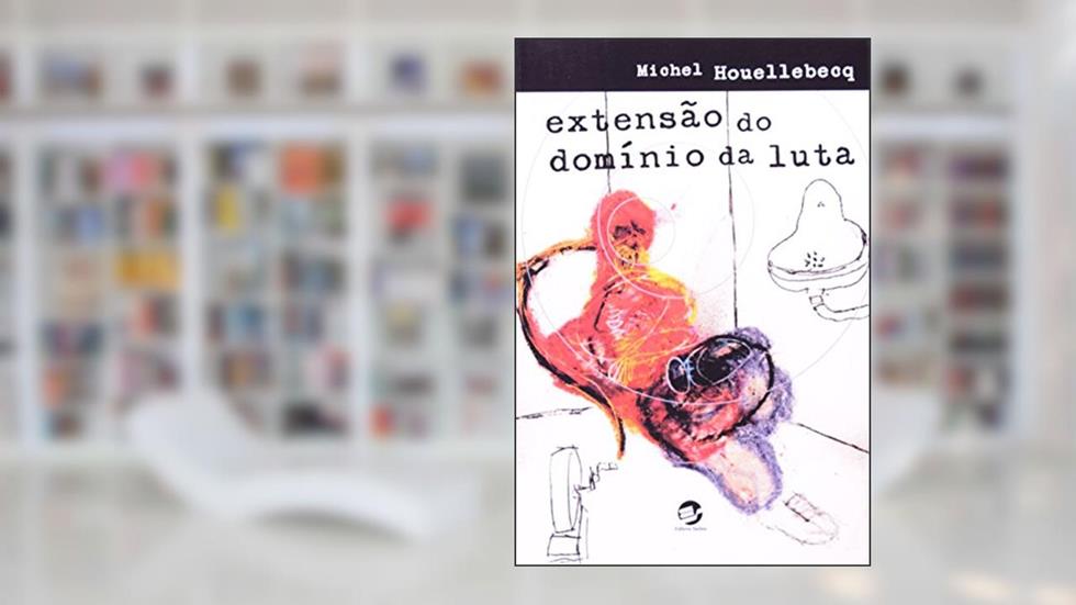 Extensão do Domínio da Luta, do autor Michel Houellebecq