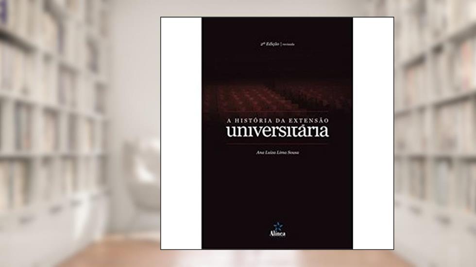 A História da Extensão Universitária, do autor Ana Luiza Lima Sousa