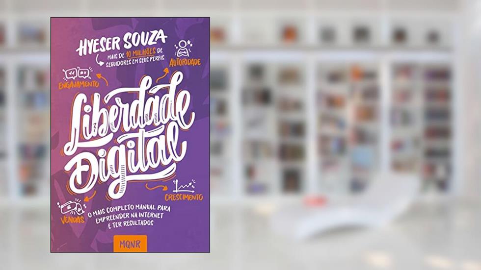 Liberdade digital: O mais completo manual para empreender na internet e ter resultados, do autor Souza Hyeser