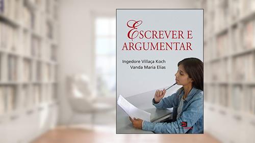 Capa de Escrever e argumentar, do autor Ingedore Villaça Koch; Vanda Maria Elias