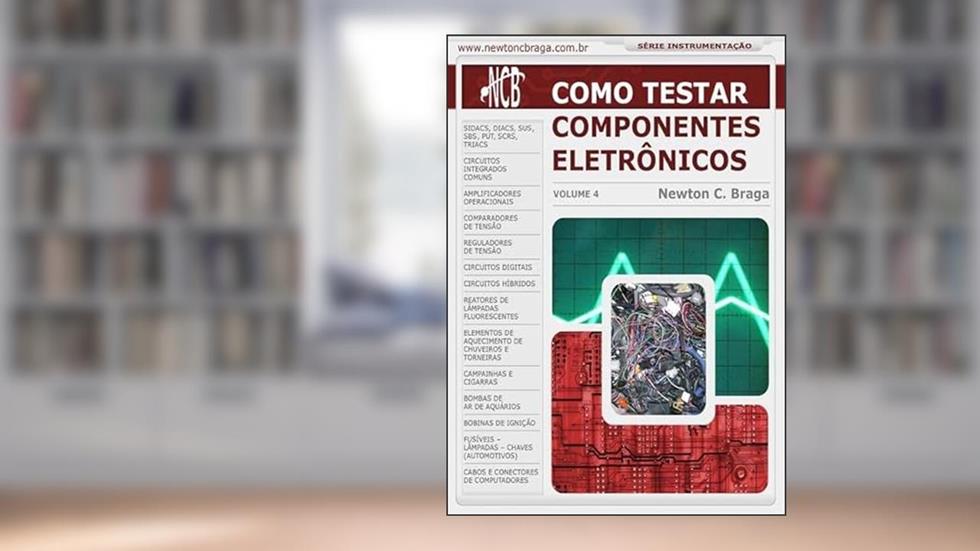 Como Testar Componentes Eletronicos - Volume 4, do autor Newton C. Braga