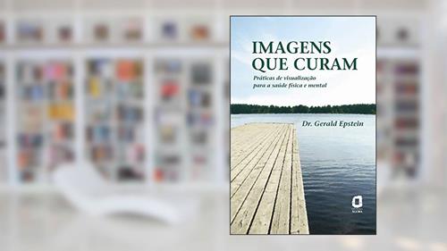 Capa de Imagens que curam: práticas de visualização para a saúde física e mental, do autor Gerald Epstein