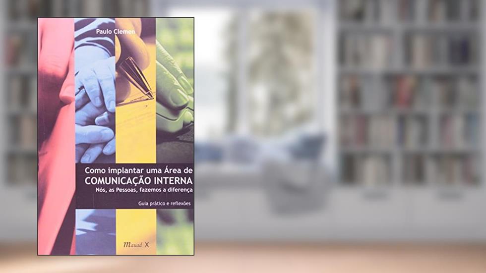 Como Implantar uma área de Comunicação Interna: Nós, as Pessoas, Fazemos a Diferença, do autor Paulo Clemen