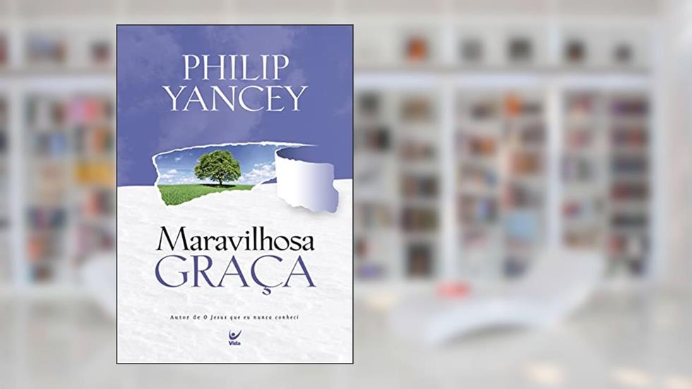 Maravilhosa Graça, do autor Philip Yancey