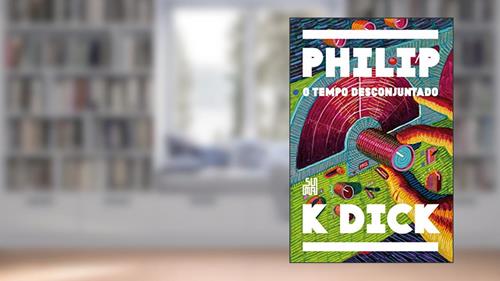 Capa de O tempo desconjuntado, do autor Philip K. Dick
