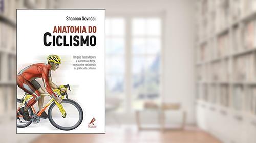 Capa de Anatomia do ciclismo: Um guia ilustrado para o aumento de força, velocidade e resistência na prática do ciclismo, do autor Shannon Sovndal