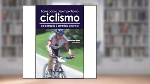 Capa de Bases para o desempenho no ciclismo da avaliação à estratégia de prova, do autor Tony Meireles Santos