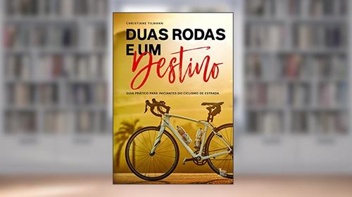 Capa de Duas rodas e um destino: Guia prático para iniciantes do ciclismo de estradas, do autor Christiane Tilmann