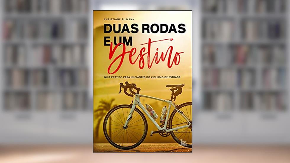 Duas rodas e um destino: Guia prático para iniciantes do ciclismo de estradas, do autor Christiane Tilmann