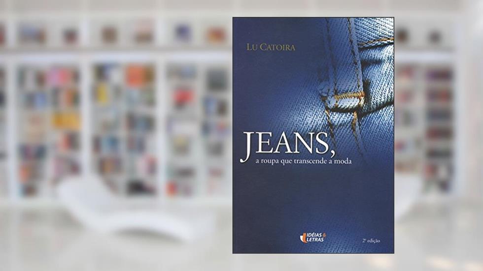 Jeans, a Roupa que Transcende a Moda, do autor Lu Catoira