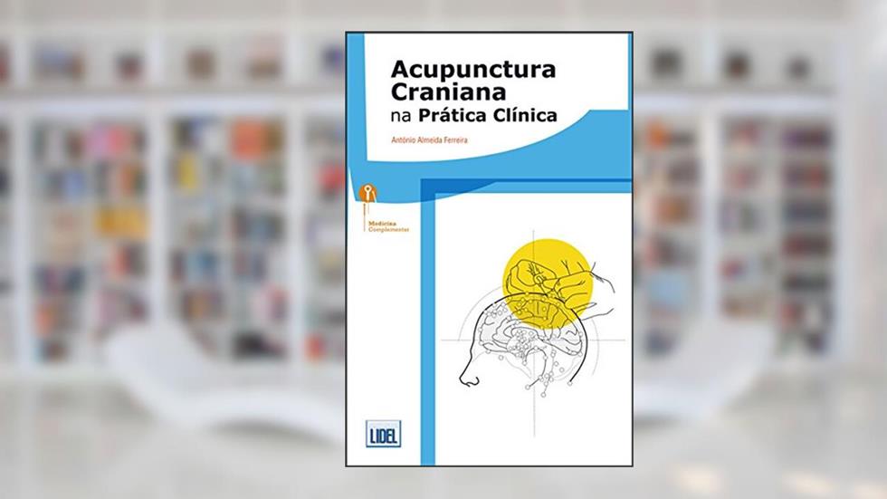 Acupunctura Craniana na Prática Clínica, do autor António Almeida Ferreira